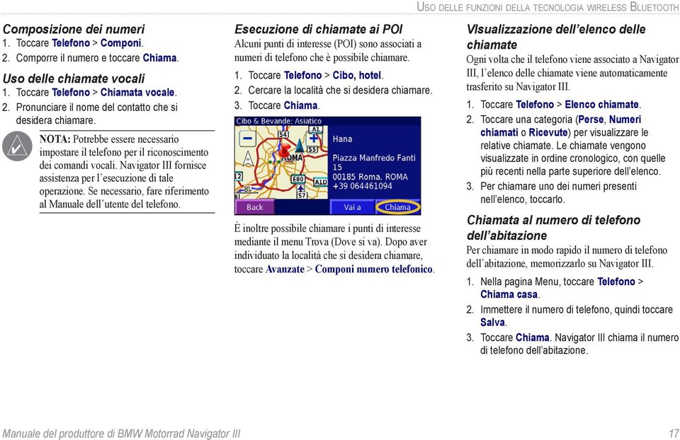 Navigator III fornisce assistenza per l esecuzione di tale operazione. Se necessario, fare riferimento al Manuale dell utente del telefono.