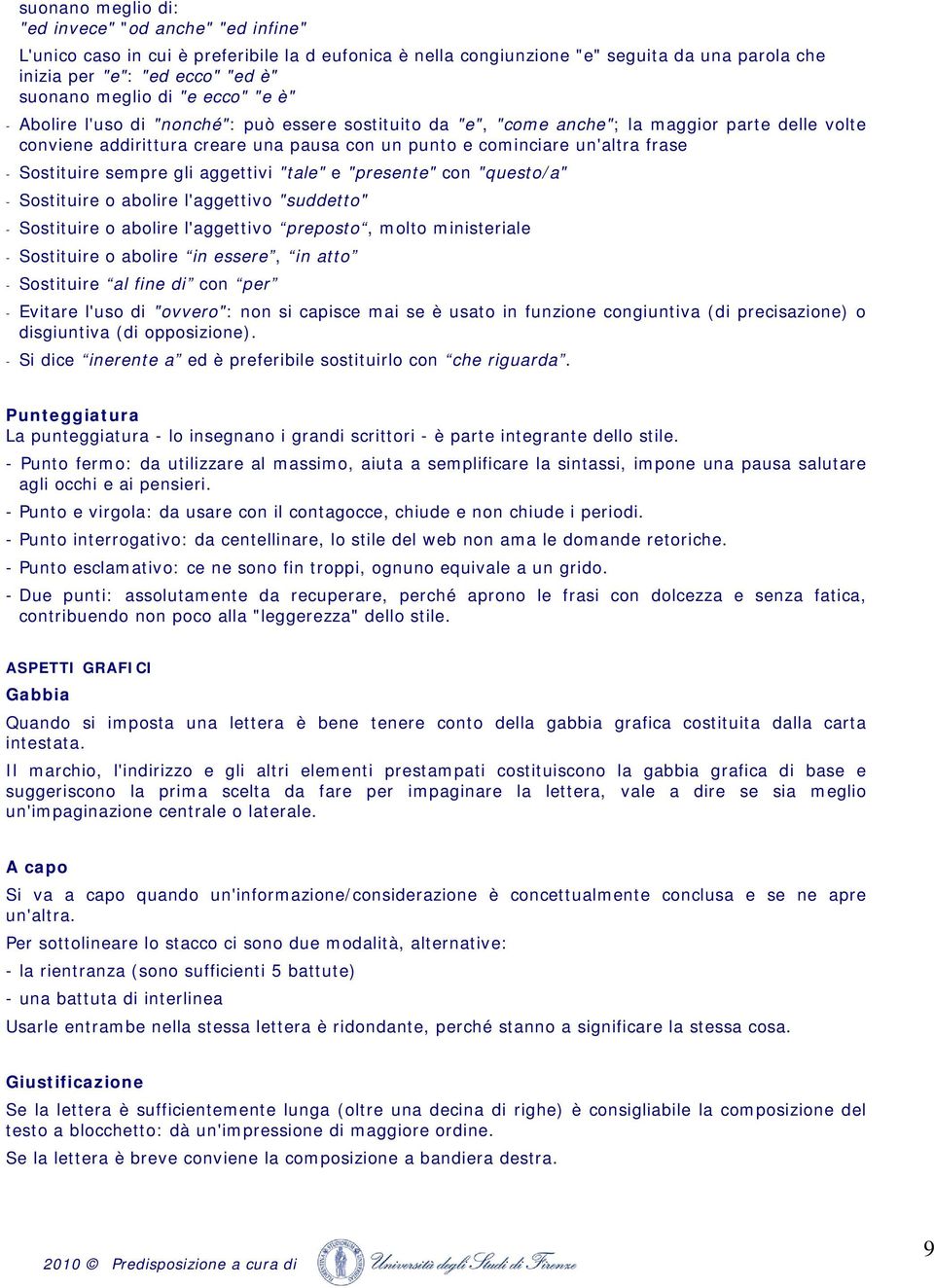 frase - Sostituire sempre gli aggettivi "tale" e "presente" con "questo/a" - Sostituire o abolire l'aggettivo "suddetto" - Sostituire o abolire l'aggettivo preposto, molto ministeriale - Sostituire o