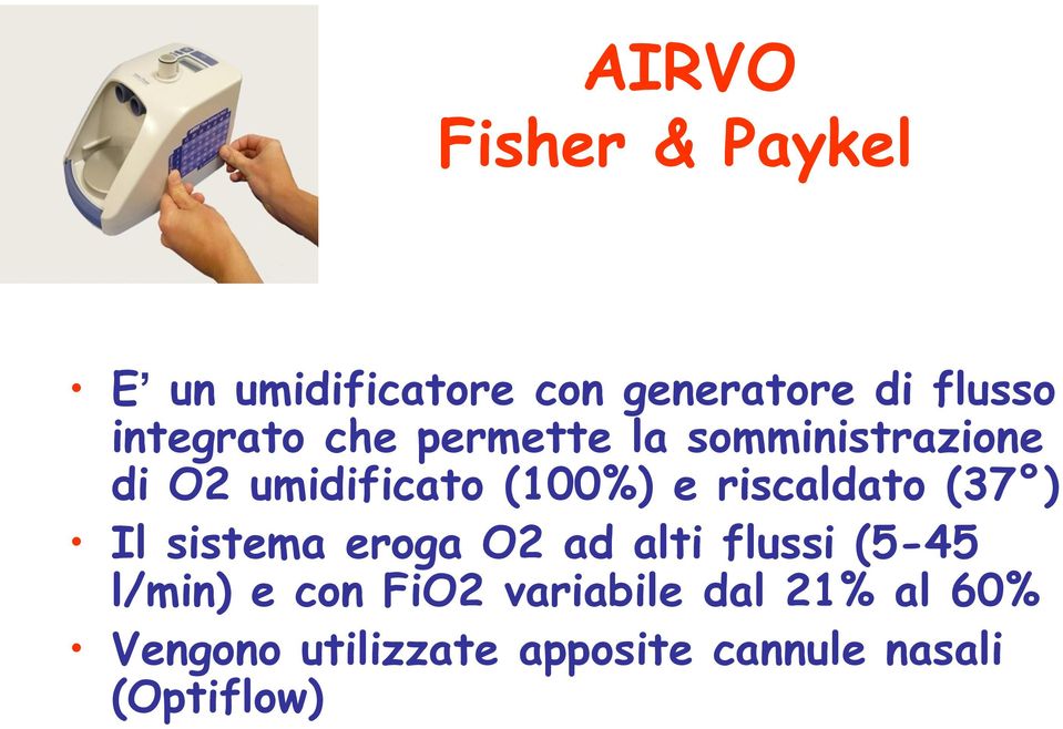 riscaldato (37 ) Il sistema eroga O2 ad alti flussi (5-45 l/min) e con