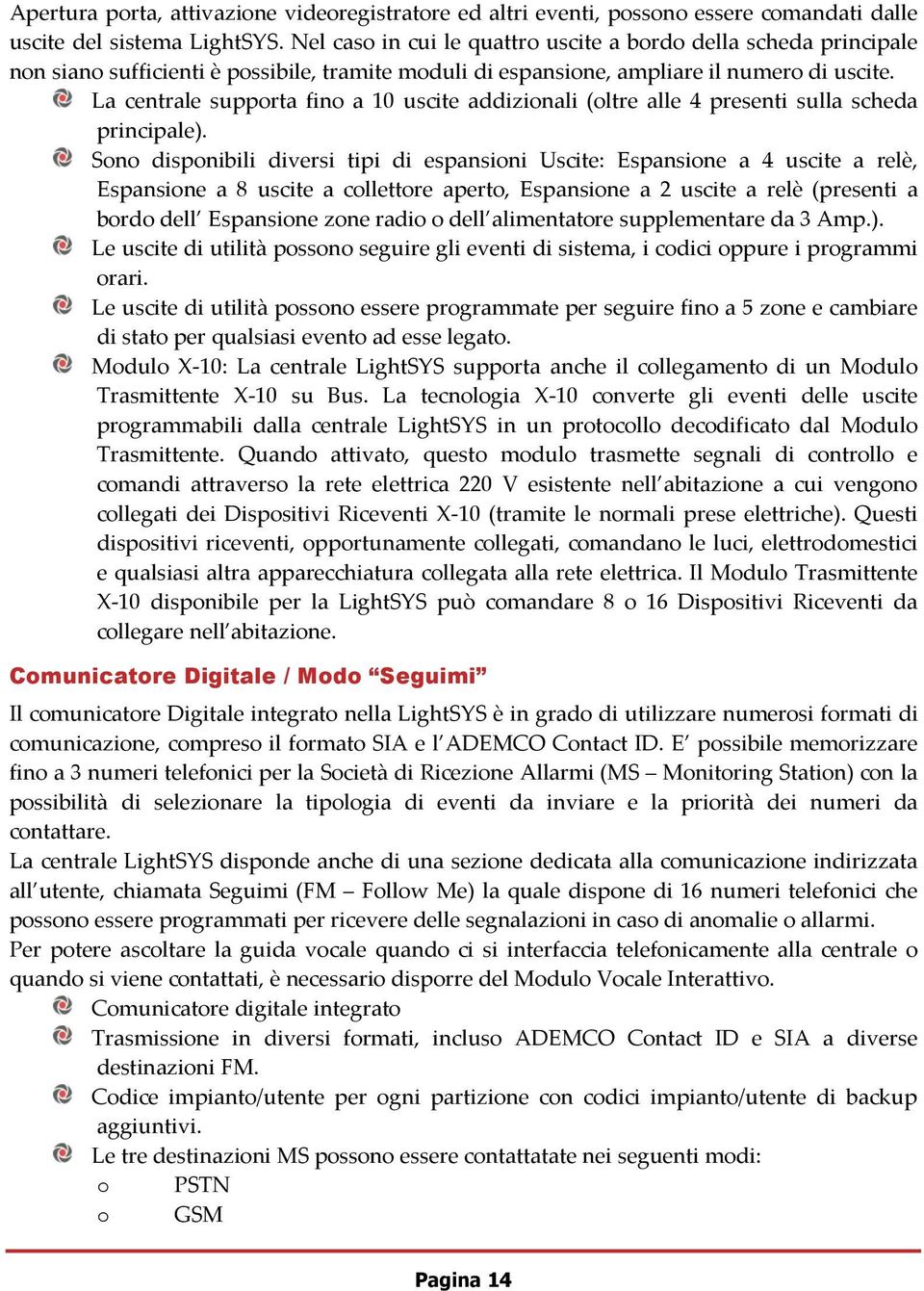 La centrale supporta fino a 10 uscite addizionali (oltre alle 4 presenti sulla scheda principale).