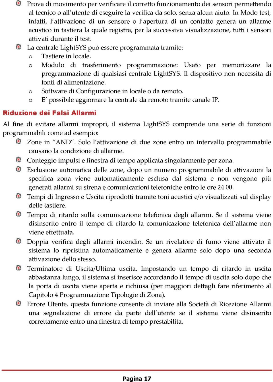 durante il test. La centrale LightSYS può essere programmata tramite: o Tastiere in locale.