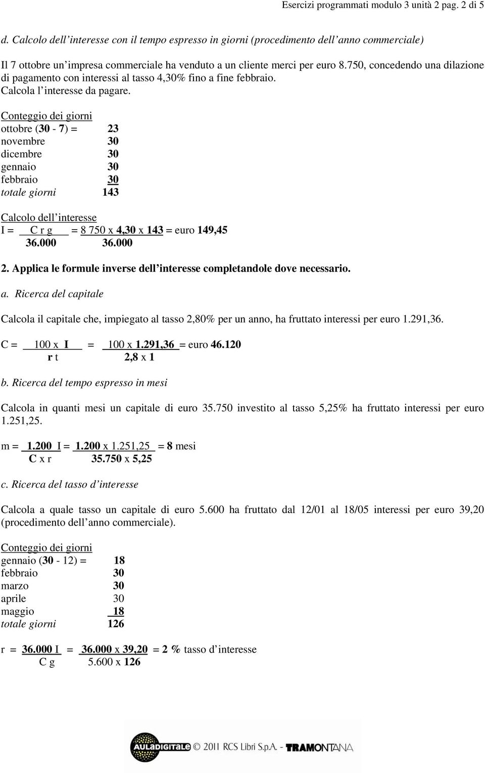 750, concedendo una dilazione di pagamento con interessi al tasso 4,30% fino a fine febbraio. Calcola l interesse da pagare.