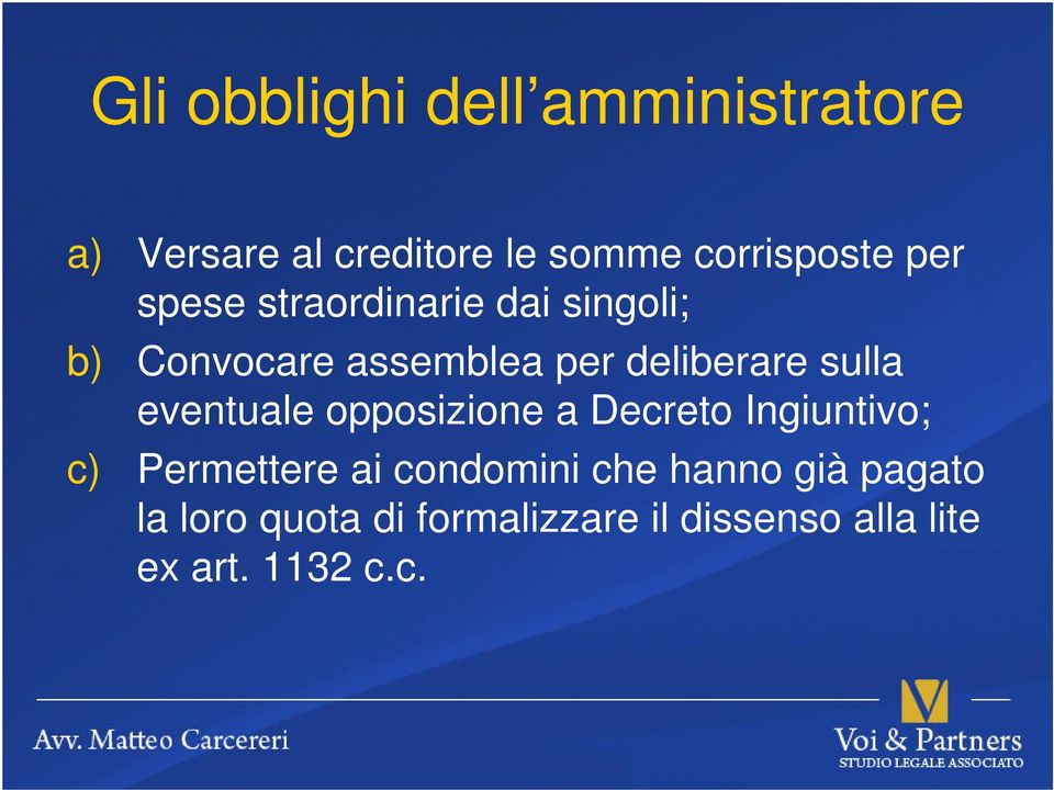 sulla eventuale opposizione a Decreto Ingiuntivo; c) Permettere ai condomini