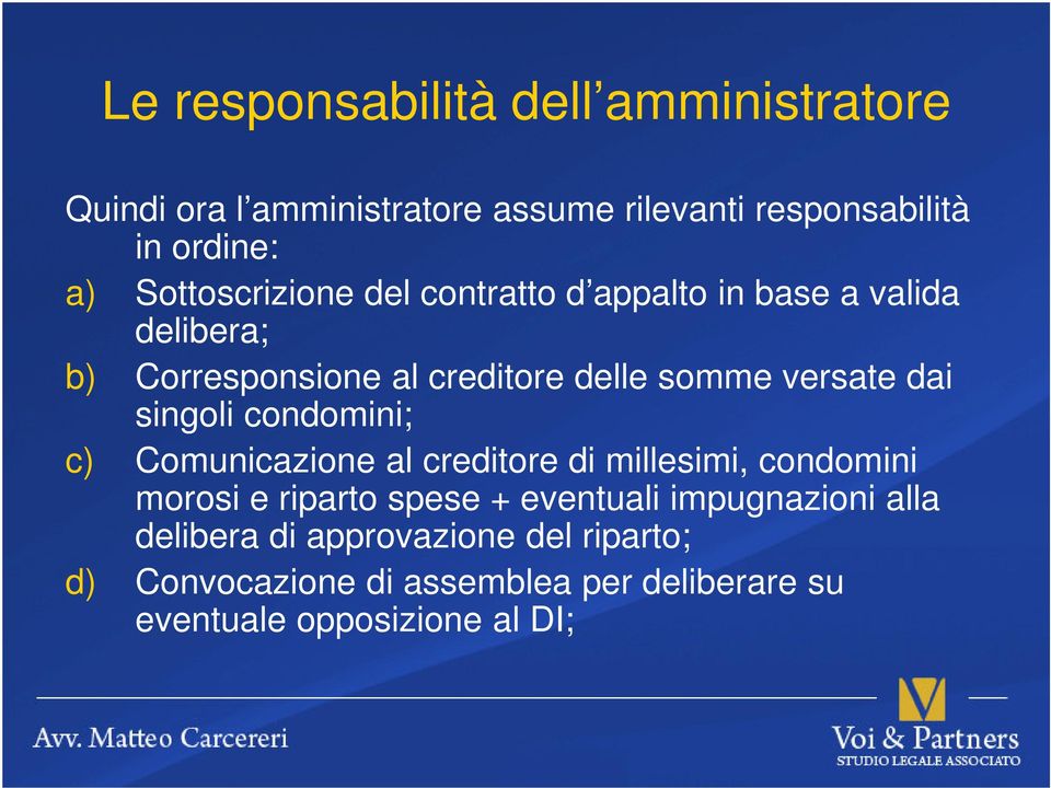 dai singoli condomini; c) Comunicazione al creditore di millesimi, condomini morosi e riparto spese + eventuali