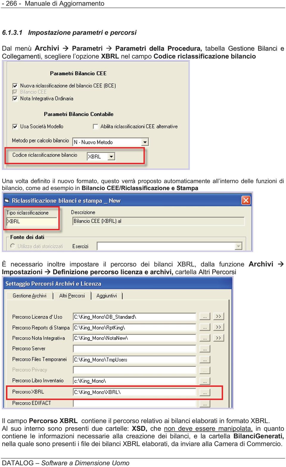 Una volta definito il nuovo formato, questo verrà proposto automaticamente all interno delle funzioni di bilancio, come ad esempio in Bilancio CEE/Riclassificazione e Stampa È necessario inoltre