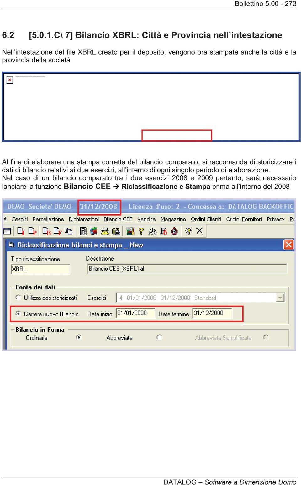 C\ 7] Bilancio XBRL: Città e Provincia nell intestazione Nell intestazione del file XBRL creato per il deposito, vengono ora stampate anche la città e la provincia della società Al fine di