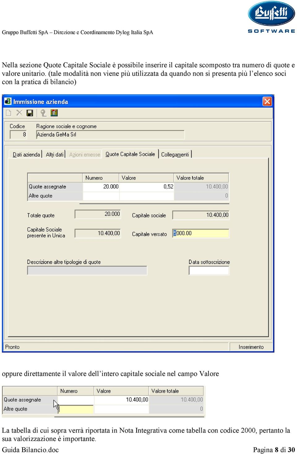 direttamente il valore dell intero capitale sociale nel campo Valore La tabella di cui sopra verrà riportata in Nota
