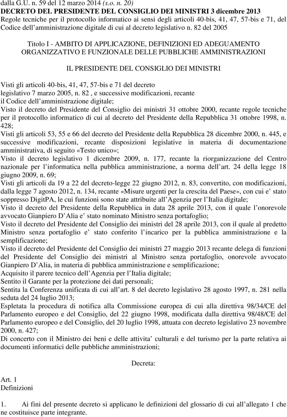 20) DECRETO DEL PRESIDENTE DEL CONSIGLIO DEI MINISTRI 3 dicembre 2013 Regole tecniche per il protocollo informatico ai sensi degli articoli 40-bis, 41, 47, 57-bis e 71, del Codice dell