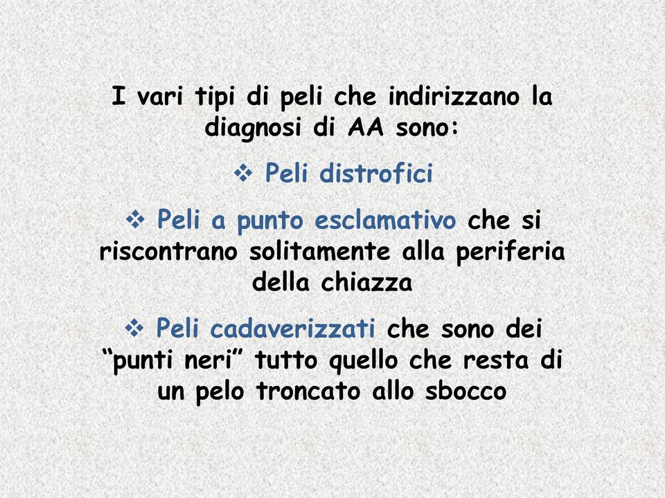 solitamente alla periferia della chiazza Peli cadaverizzati che