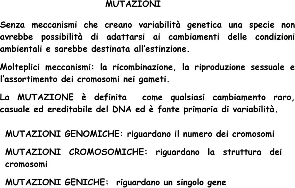 Molteplici meccanismi: la ricombinazione, la riproduzione sessuale e l assortimento dei cromosomi nei gameti.