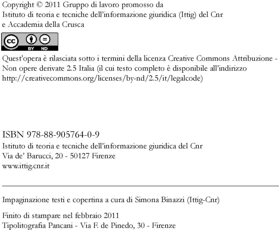 org/licenses/by-nd/2.5/it/legalcode) ISBN 978-88-905764-0-9 Istituto di teoria e tecniche dell informazione giuridica del Cnr Via de Barucci, 20-50127 Firenze www.