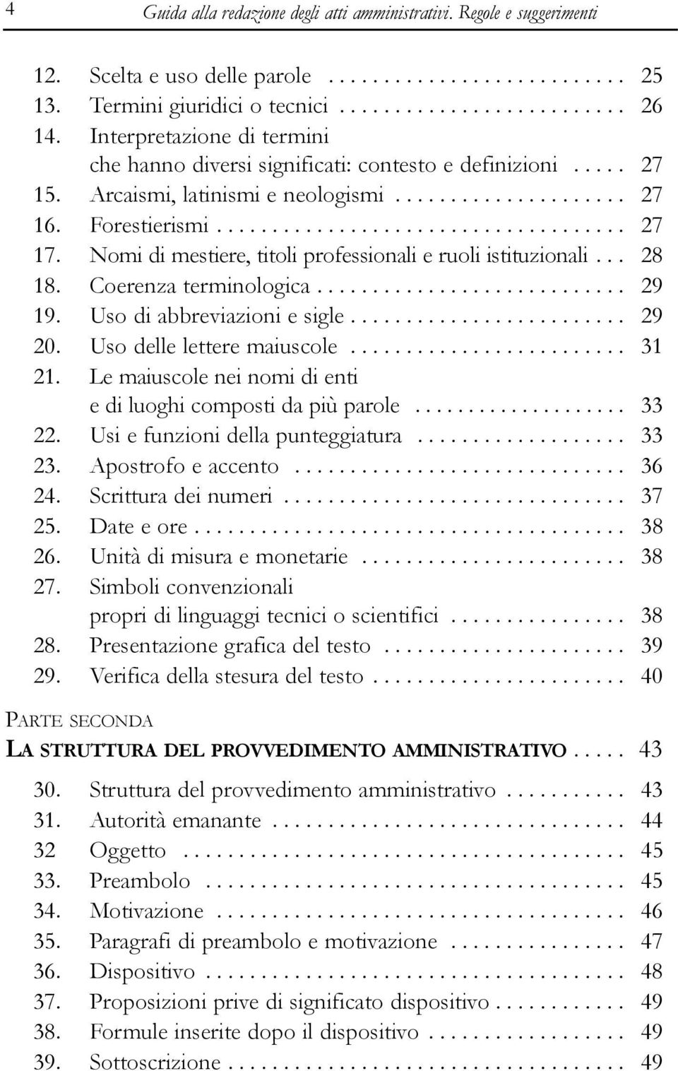 Nomi di mestiere, titoli professionali e ruoli istituzionali... 28 18. Coerenza terminologica............................ 29 19. Uso di abbreviazioni e sigle......................... 29 20.