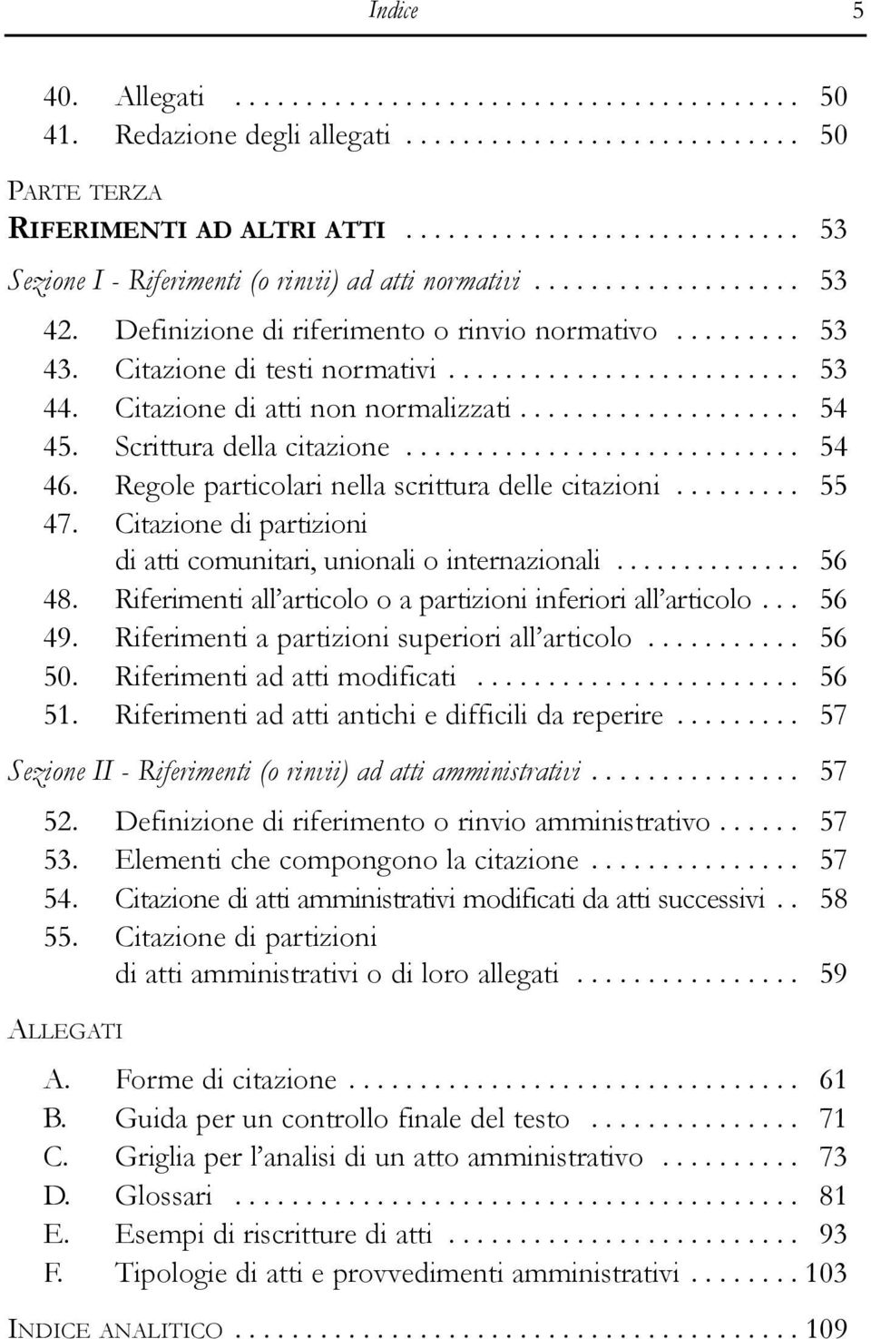 Citazione di testi normativi......................... 53 44. Citazione di atti non normalizzati.................... 54 45. Scrittura della citazione............................ 54 46.