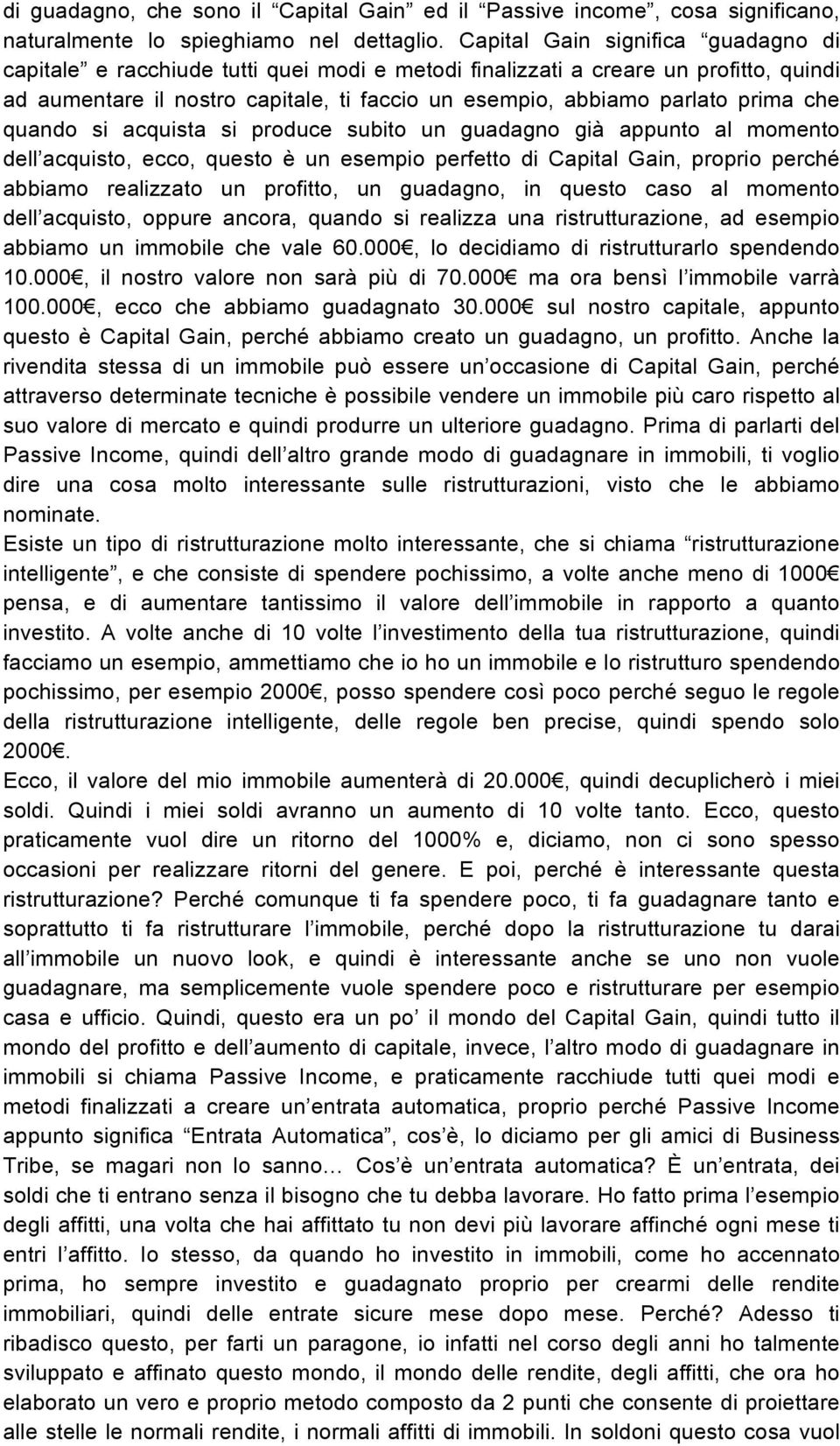 che quando si acquista si produce subito un guadagno già appunto al momento dell acquisto, ecco, questo è un esempio perfetto di Capital Gain, proprio perché abbiamo realizzato un profitto, un