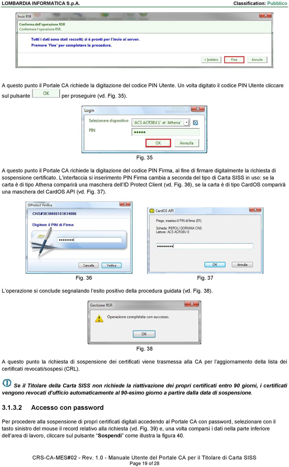 L interfaccia si inserimento PIN Firma cambia a seconda del tipo di Carta SISS in uso: se la carta è di tipo Athena comparirà una maschera dell ID Protect Client (vd. Fig.