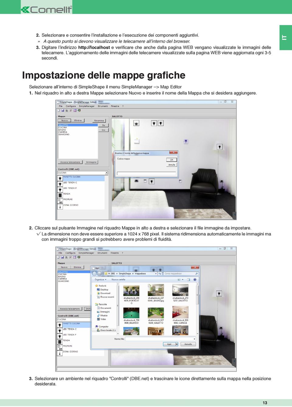 Cliccare sul pulsante Immagine nel riquadro Mappe in alto a destra e selezionare il file immagine da impostare. La dimensione non deve essere superiore a 1024 x 768 pixel.