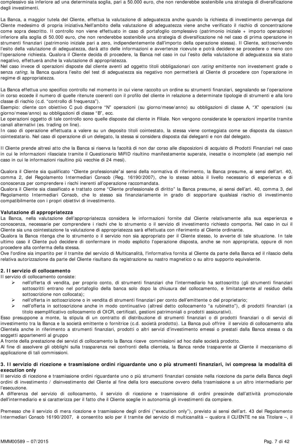 nell ambito della valutazione di adeguatezza viene anche verificato il rischio di concentrazione come sopra descritto.