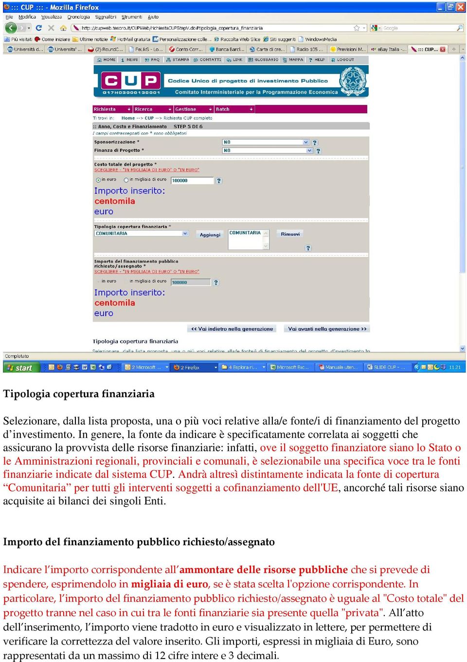 Amministrazioni regionali, provinciali e comunali, è selezionabile una specifica voce tra le fonti finanziarie indicate dal sistema CUP.