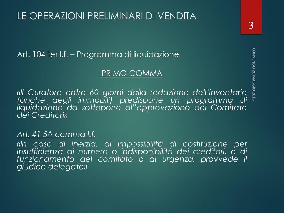 immobili) predispone un programma di liquidazione da sottoporre all approvazione del Comitato dei Creditori» Art.