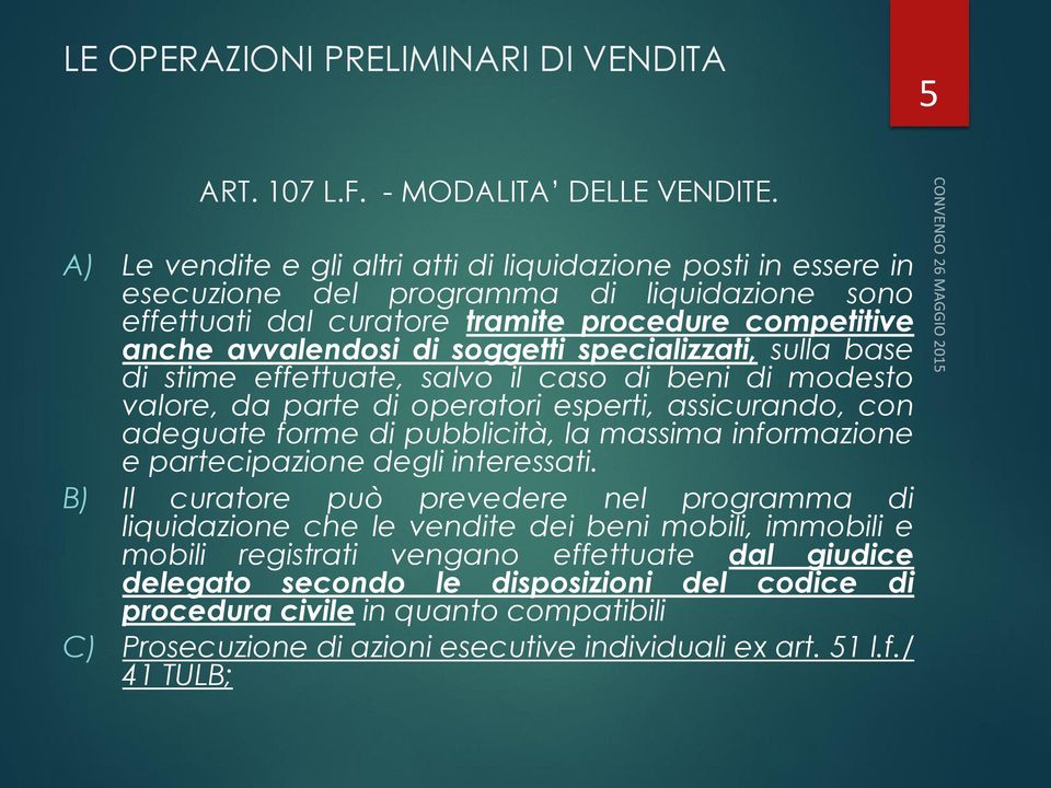 soggetti specializzati, sulla base di stime effettuate, salvo il caso di beni di modesto valore, da parte di operatori esperti, assicurando, con adeguate forme di pubblicità, la massima