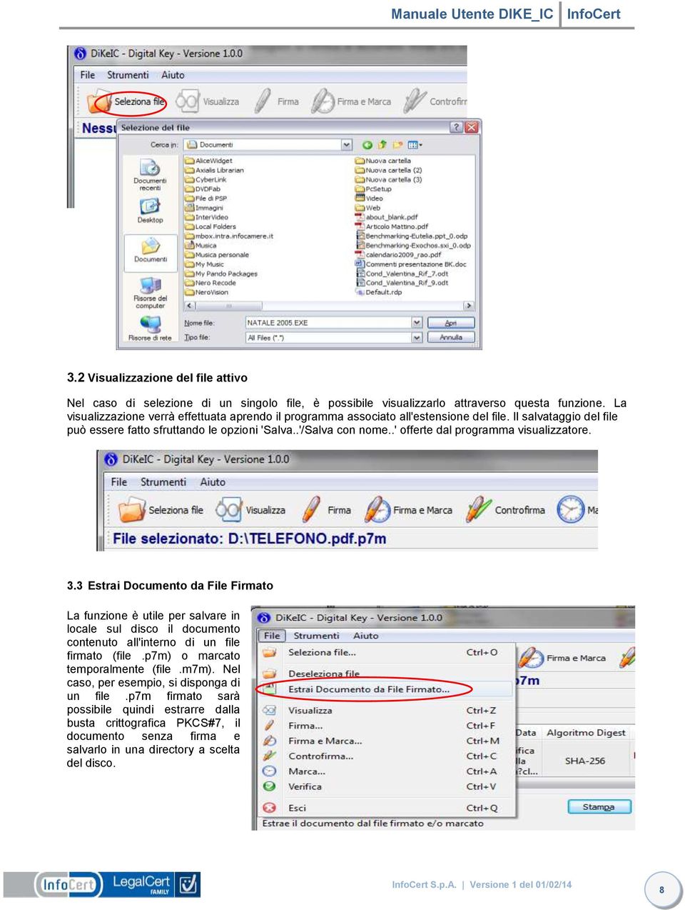 .' offerte dal programma visualizzatore. 3.3 Estrai Documento da File Firmato La funzione è utile per salvare in locale sul disco il documento contenuto all'interno di un file firmato (file.