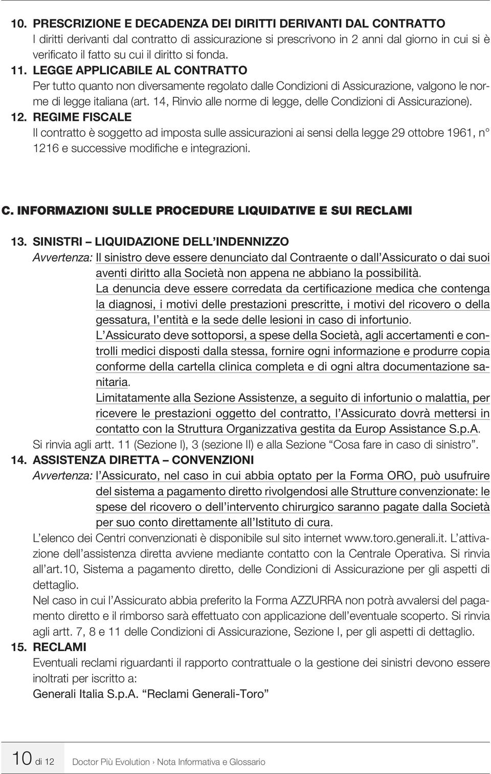 14, Rinvio alle norme di legge, delle Condizioni di Assicurazione). 12.