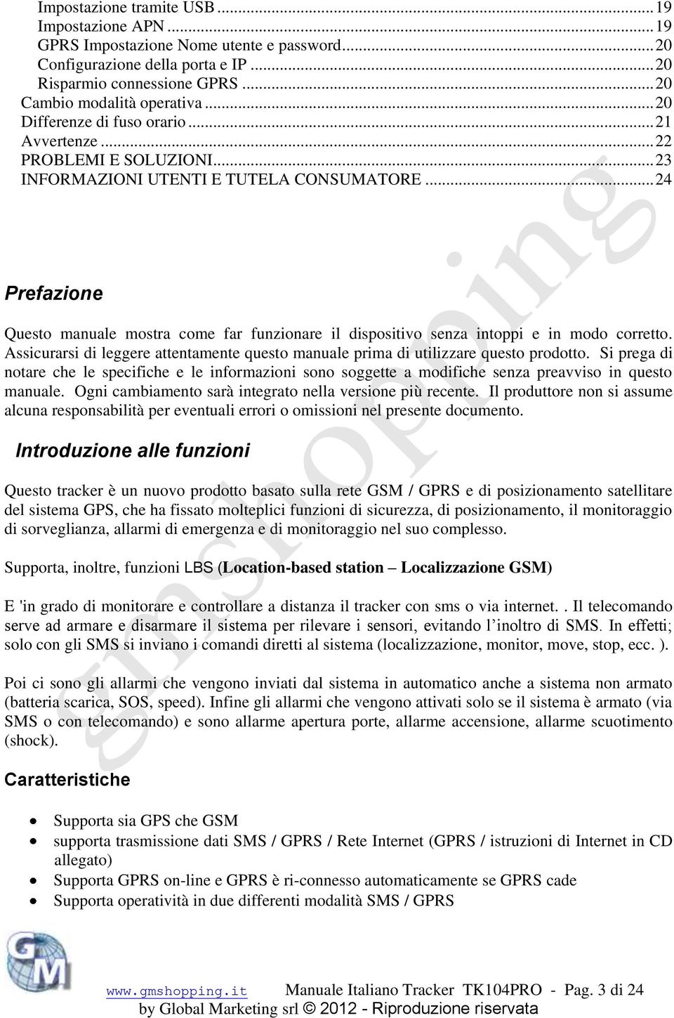 .. 24 Prefazione Questo manuale mostra come far funzionare il dispositivo senza intoppi e in modo corretto. Assicurarsi di leggere attentamente questo manuale prima di utilizzare questo prodotto.