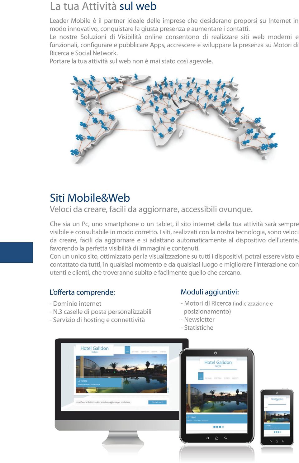 Network. Portare la tua attività sul web non è mai stato così agevole. Siti Mobile&Web Veloci da creare, facili da aggiornare, accessibili ovunque.