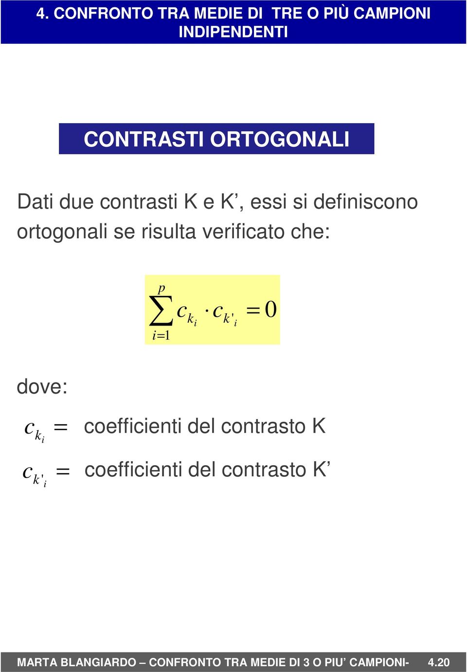 c ki = coefficienti del contrasto K c k ' i = coefficienti del