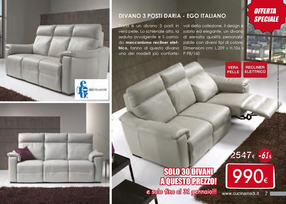 il design è sobrio ed elegante, un divano di elevata qualità personalizzabile con diversi tipi di colore. Dimensioni cm: L.209 x H.106 x P.