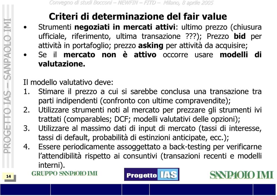 Stimare il prezzo a cui si sarebbe conclusa una transazione tra parti indipendenti (confronto con ultime compravendite); 2.