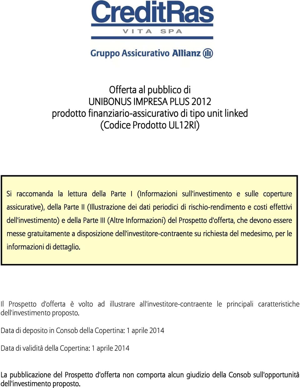 d'offerta, che devono essere messe gratuitamente a disposizione dell'investitore-contraente su richiesta del medesimo, per le informazioni di dettaglio.