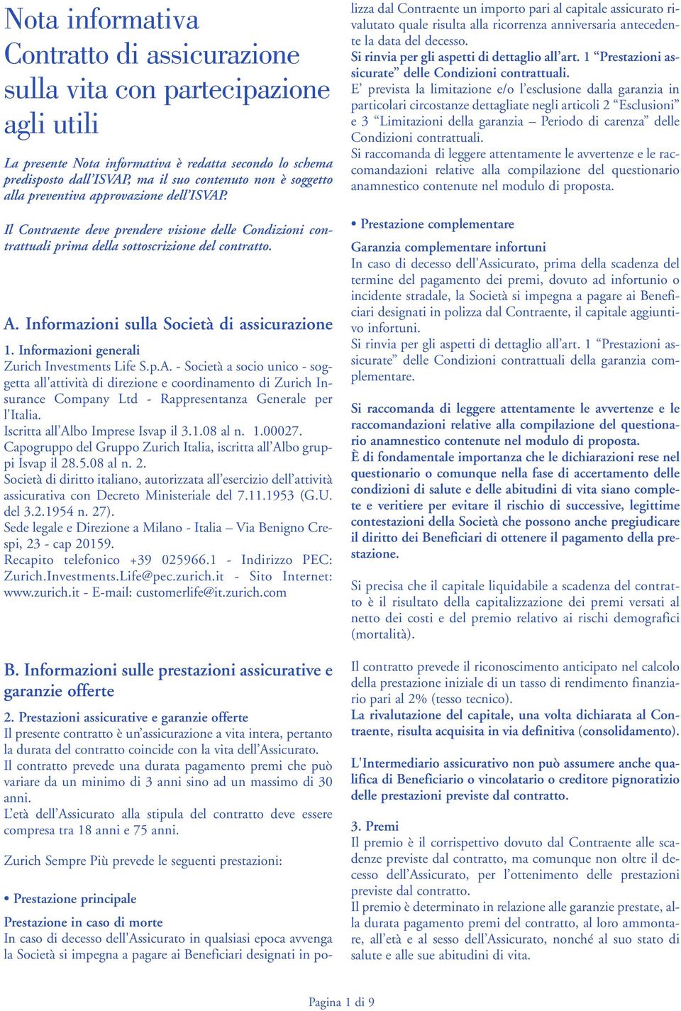 Informazioni sulla Società di assicurazione 1. Informazioni generali Zurich Investments Life S.p.A.