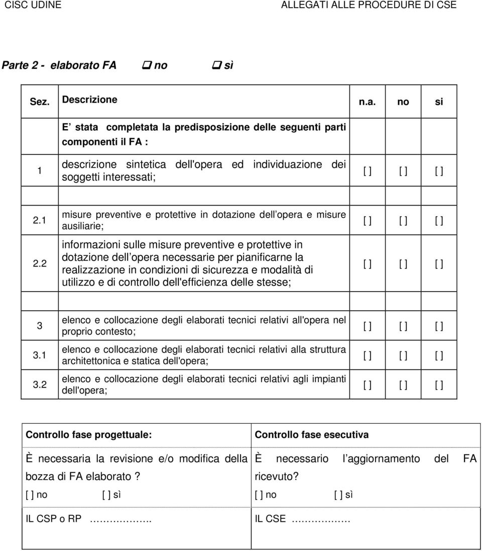 realizzazione in condizioni di sicurezza e modalità di utilizzo e di controllo dell'efficienza delle stesse; 3 3.1 3.