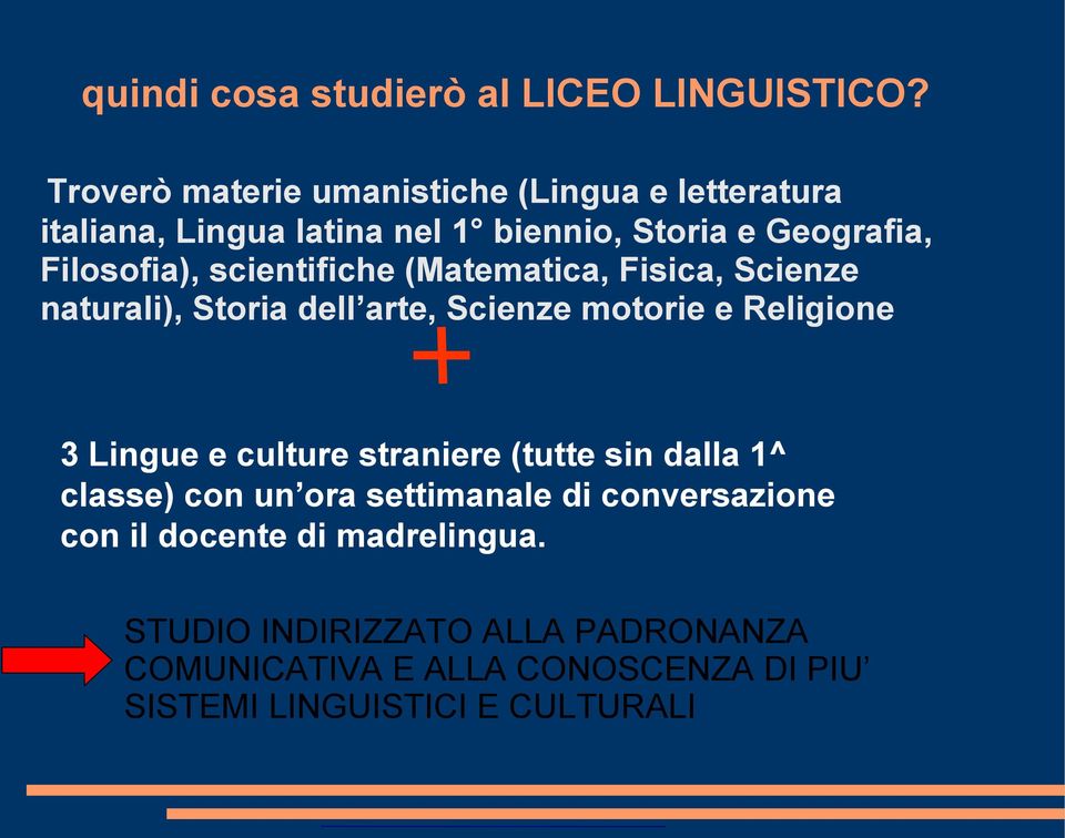 scientifiche (Matematica, Fisica, Scienze naturali), Storia dell arte, Scienze motorie e Religione 3 Lingue e culture