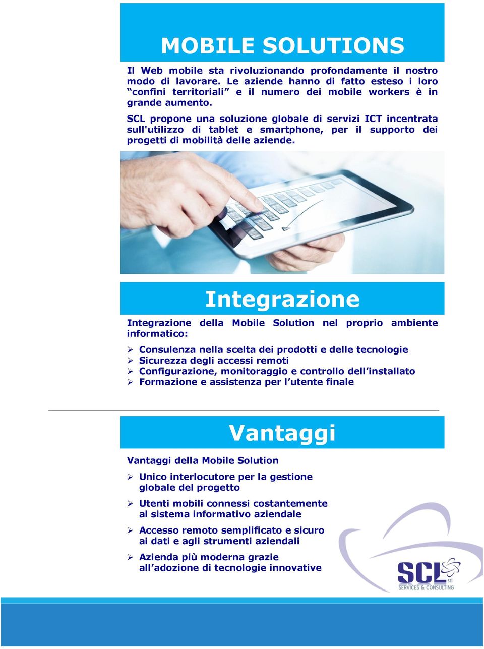 SCL propone una soluzione globale di servizi ICT incentrata sull'utilizzo di tablet e smartphone, per il supporto dei progetti di mobilità delle aziende.