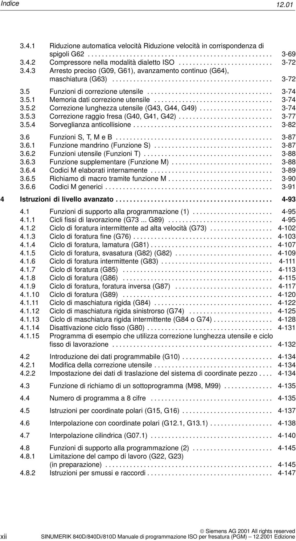 ................................... 3-74 3.5.1 Memoria dati correzione utensile.................................. 3-74 3.5.2 Correzione lunghezza utensile (G43, G44, G49)..................... 3-74 3.5.3 Correzione raggio fresa (G40, G41, G42).