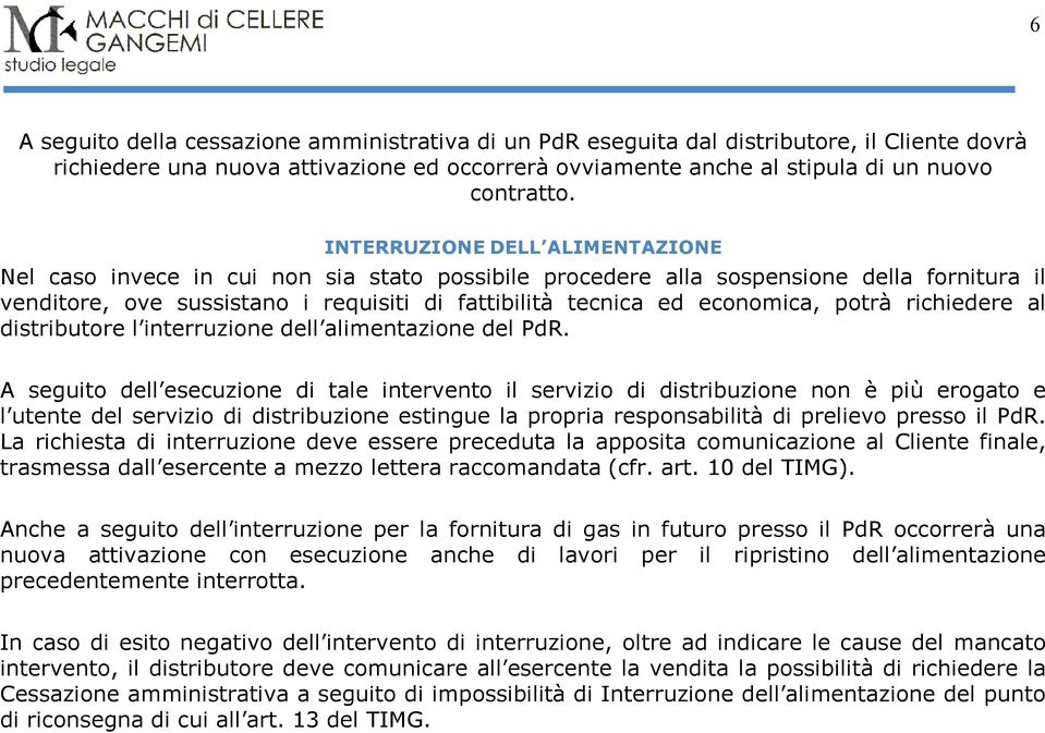 potrà richiedere al distributore l interruzione dell alimentazione del PdR.