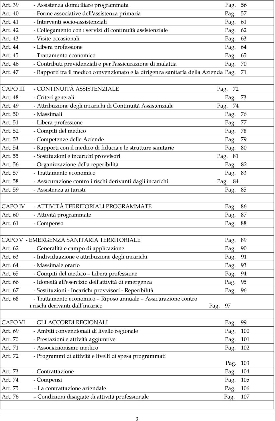 46 - Contributi previdenziali e per l'assicurazione di malattia Pag. 70 Art. 47 - Rapporti tra il medico convenzionato e la dirigenza sanitaria della Azienda Pag.