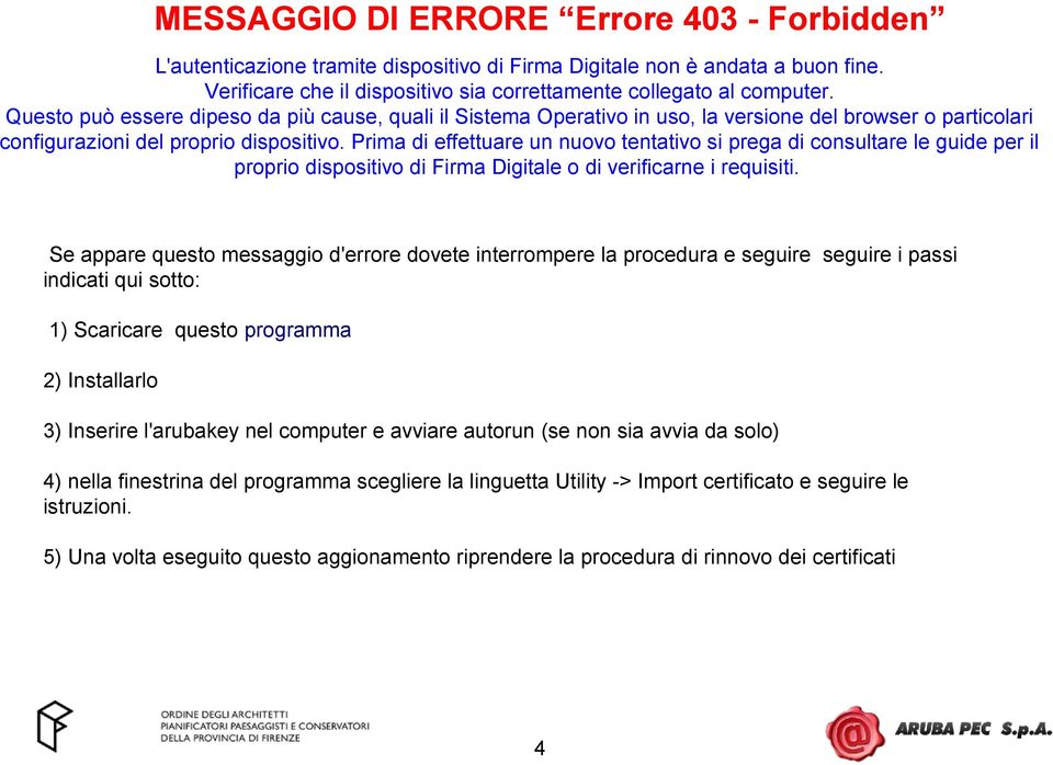 Prima di effettuare un nuovo tentativo si prega di consultare le guide per il proprio dispositivo di Firma Digitale o di verificarne i requisiti.