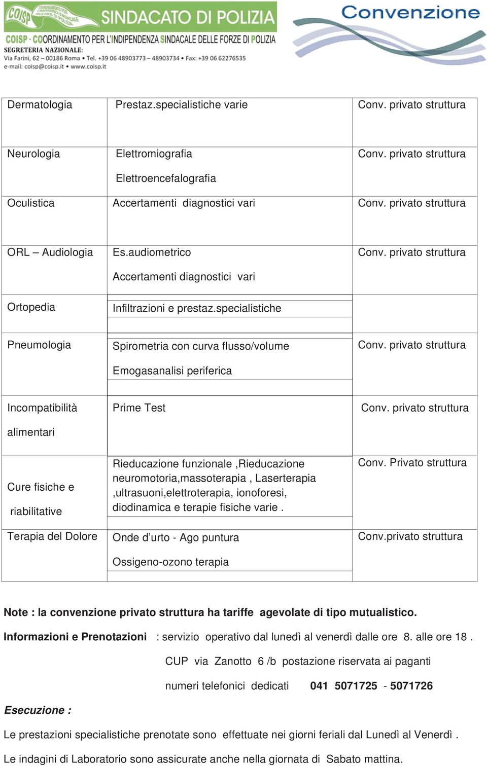 specialistiche Pneumologia Spirometria con curva flusso/volume Emogasanalisi periferica Incompatibilità alimentari Prime Test Cure fisiche e riabilitative Terapia del Dolore Rieducazione