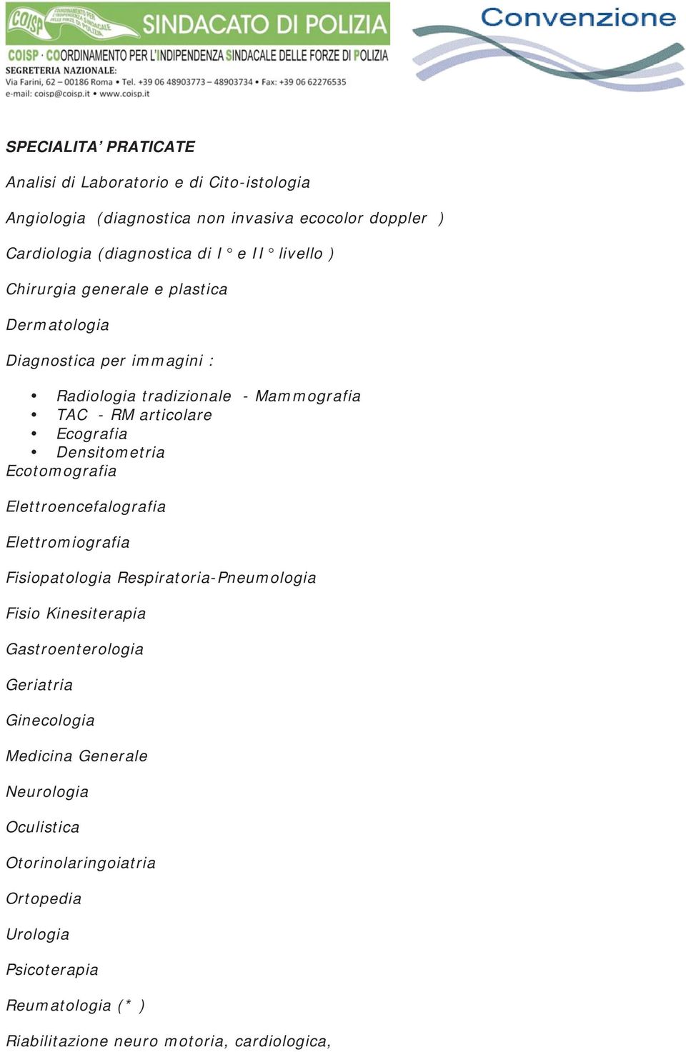 Densitometria Ecotomografia Elettroencefalografia Elettromiografia Fisiopatologia Respiratoria-Pneumologia Fisio Kinesiterapia Gastroenterologia Geriatria