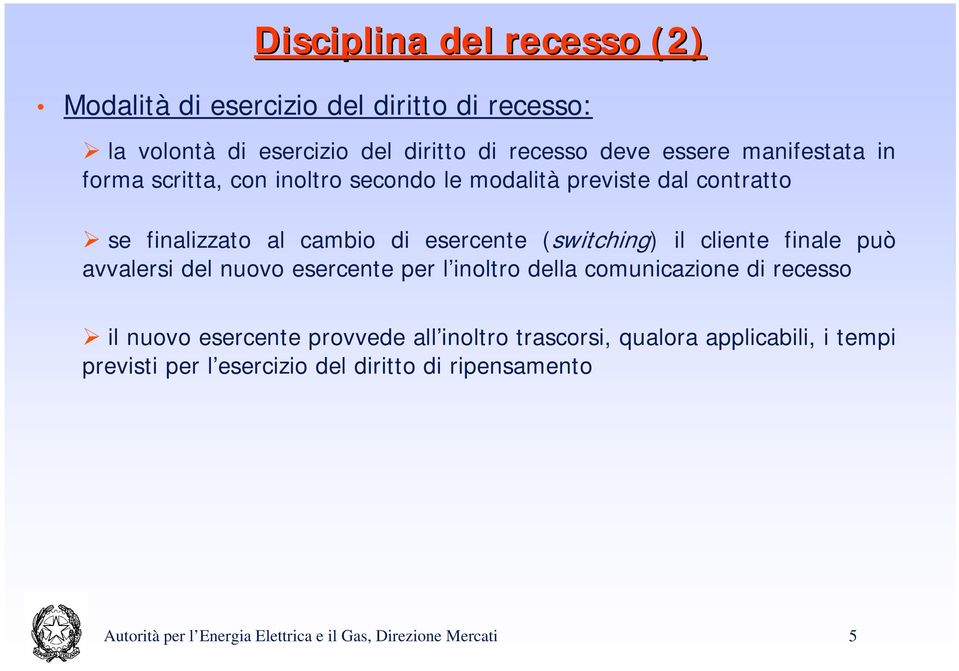 cliente finale può avvalersi del nuovo esercente per l inoltro della comunicazione di recesso il nuovo esercente provvede all inoltro