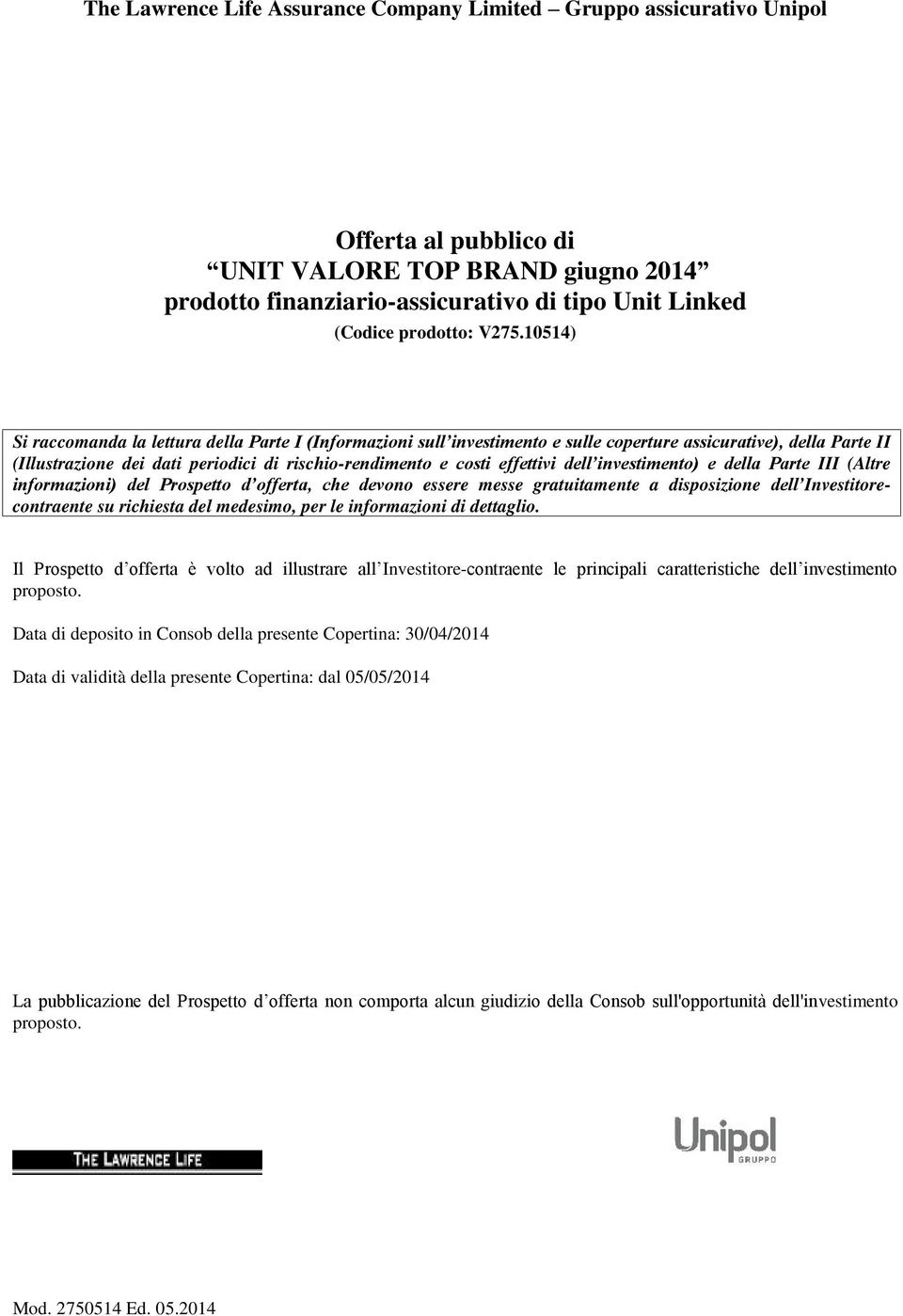 effettivi dell investimento) e della Parte III (Altre informazioni) del Prospetto d offerta, che devono essere messe gratuitamente a disposizione dell Investitorecontraente su richiesta del medesimo,