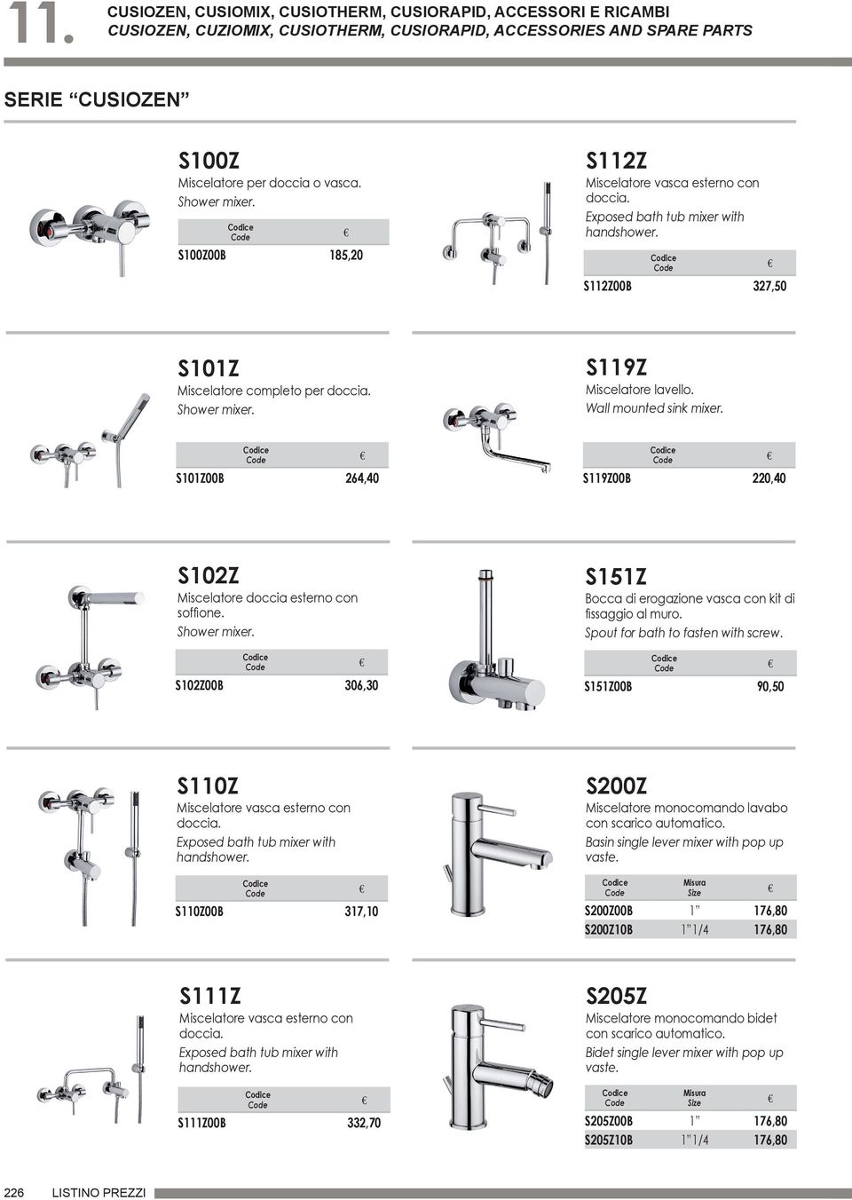 S102Z00B 306,30 S151Z Bocca di erogazione vasca con kit di fissaggio al muro. Spout for bath to fasten with screw.