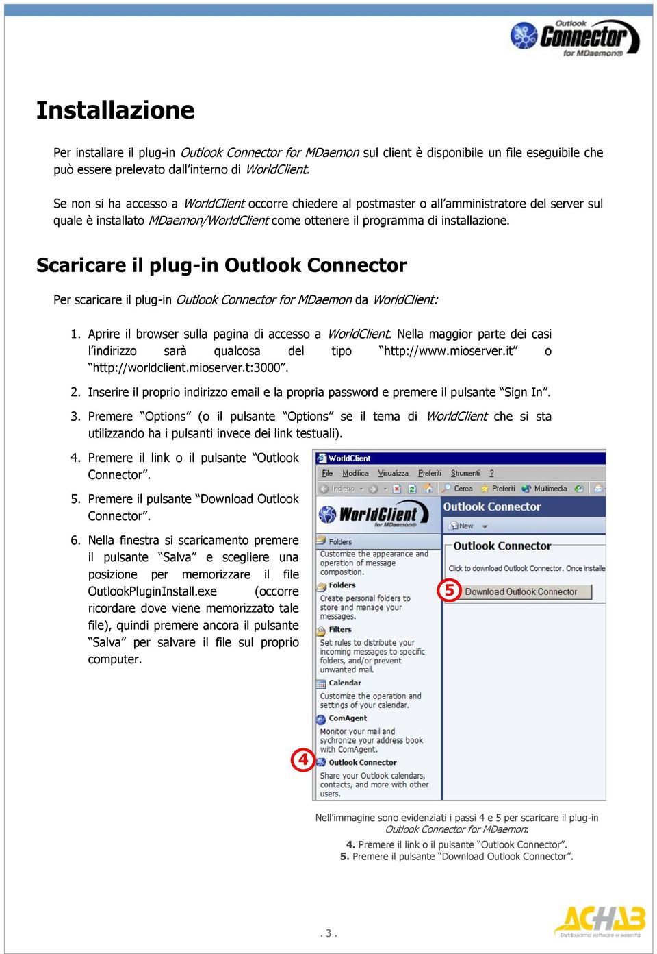 Scaricare il plug-in Outlook Connector Per scaricare il plug-in Outlook Connector for MDaemon da WorldClient: 1. Aprire il browser sulla pagina di accesso a WorldClient.