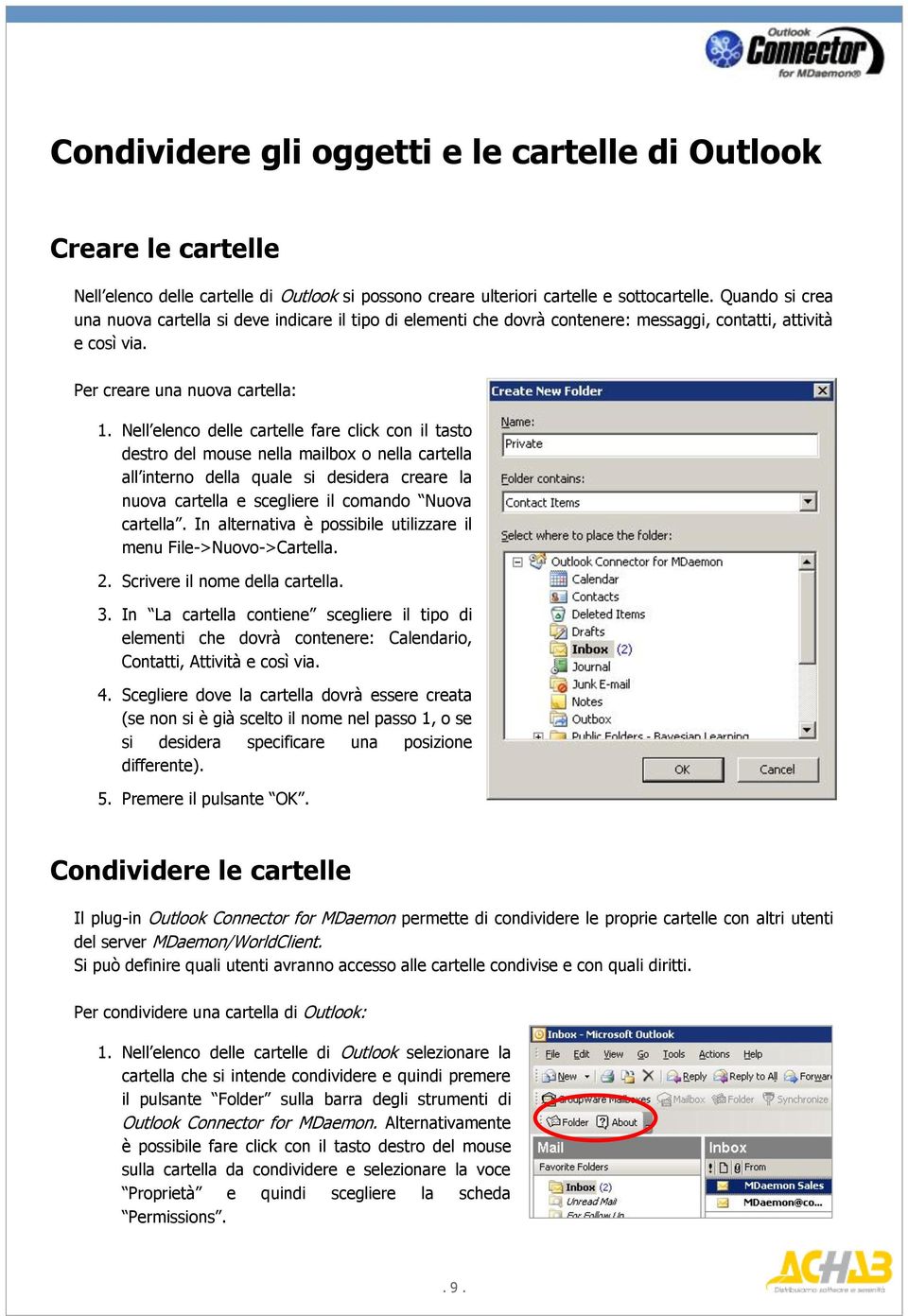 Nell elenco delle cartelle fare click con il tasto destro del mouse nella mailbox o nella cartella all interno della quale si desidera creare la nuova cartella e scegliere il comando Nuova cartella.