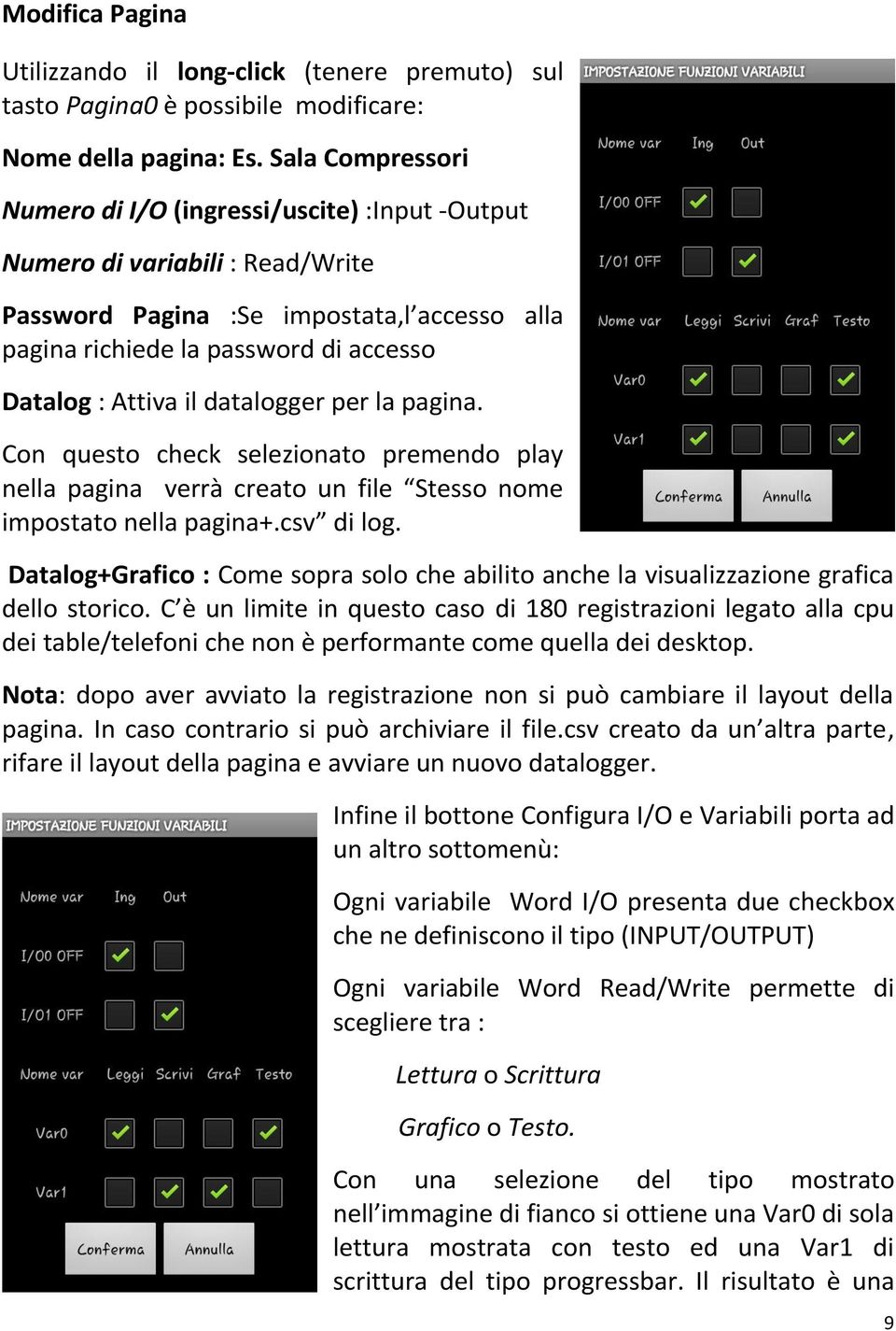 il datalogger per la pagina. Con questo check selezionato premendo play nella pagina verrà creato un file Stesso nome impostato nella pagina+.csv di log.