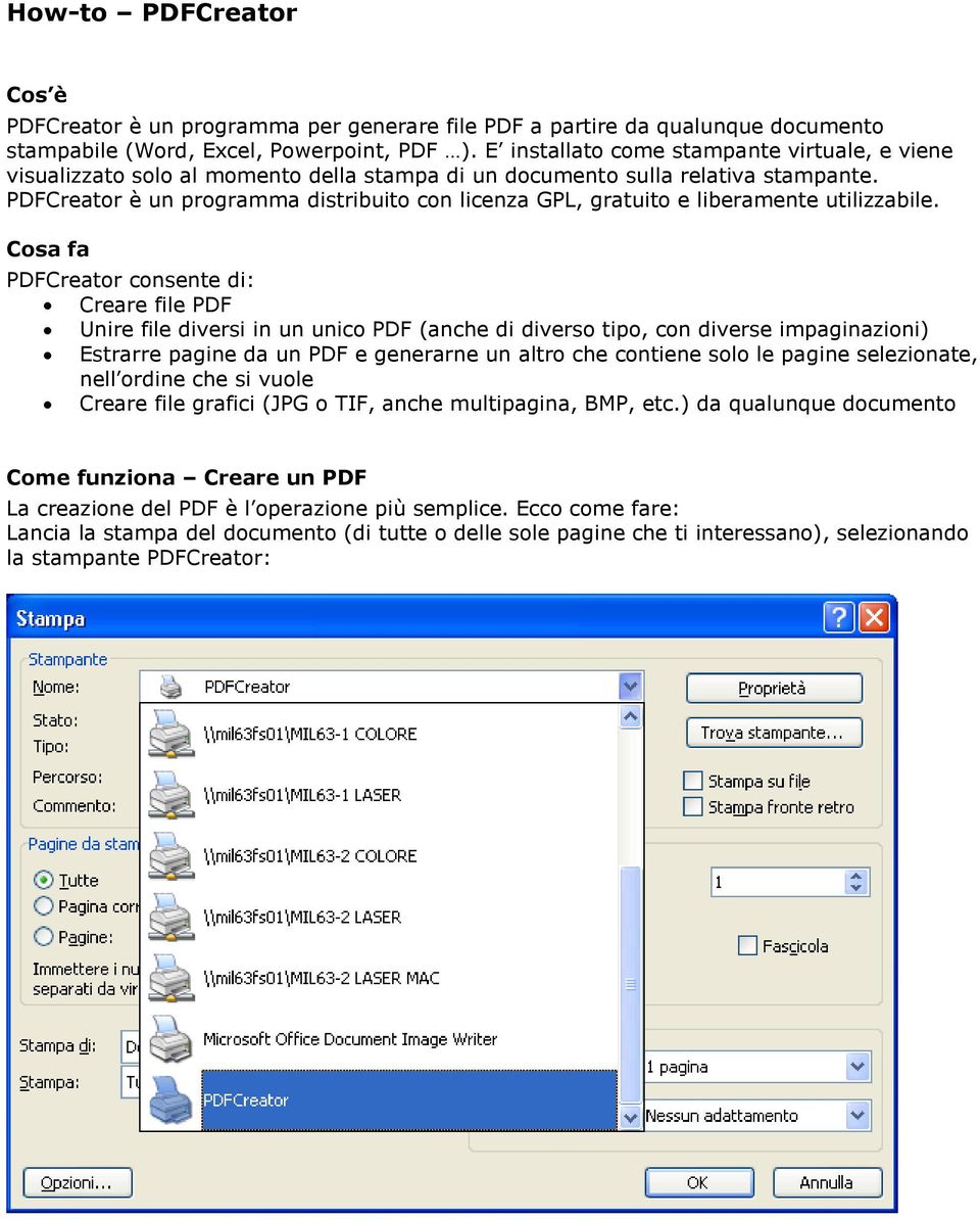 PDFCreator è un programma distribuito con licenza GPL, gratuito e liberamente utilizzabile.