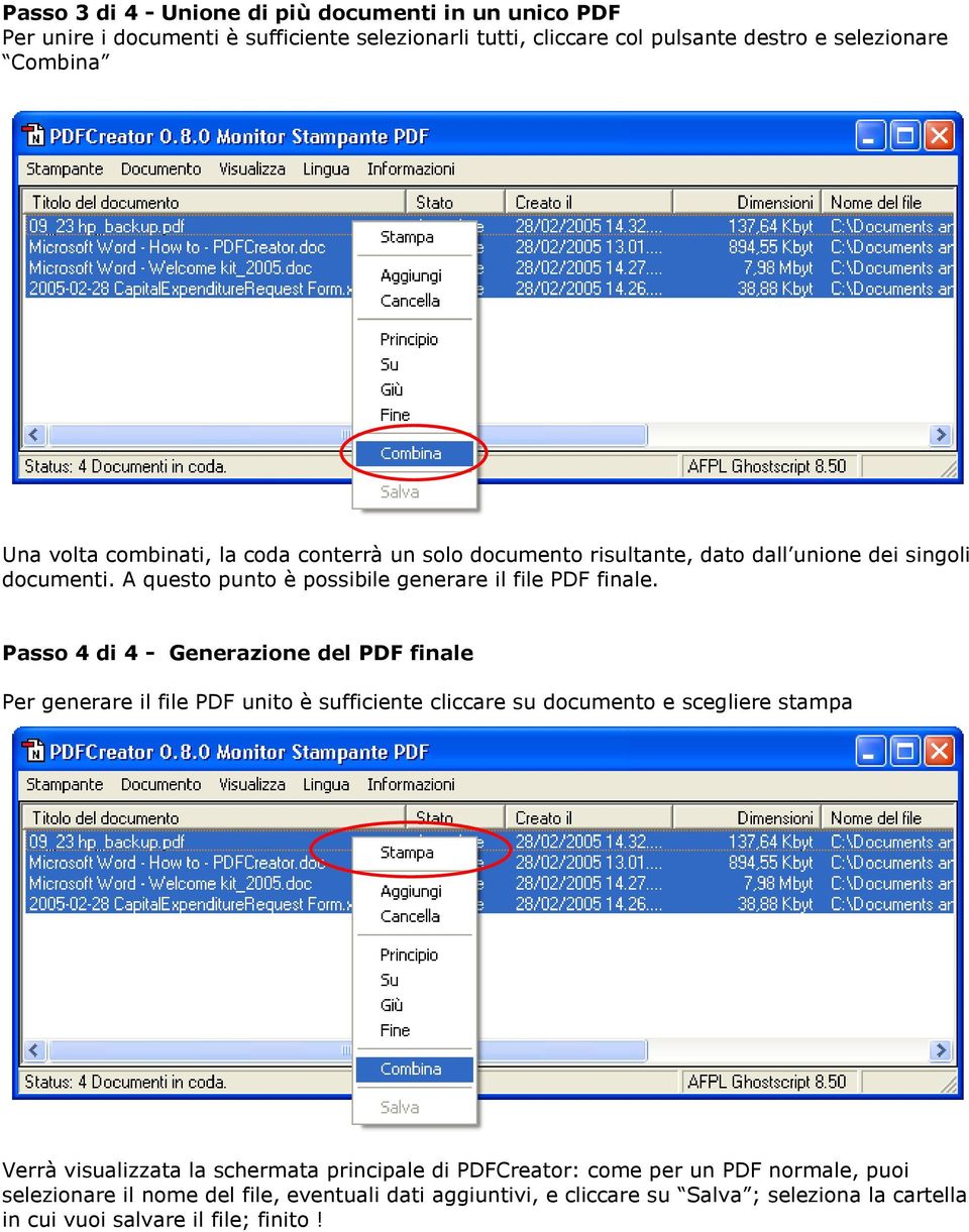 Passo 4 di 4 - Generazione del PDF finale Per generare il file PDF unito è sufficiente cliccare su documento e scegliere stampa Verrà visualizzata la schermata